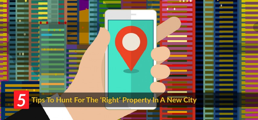 5 Tips To Hunt For The 'Right' Property In A New City