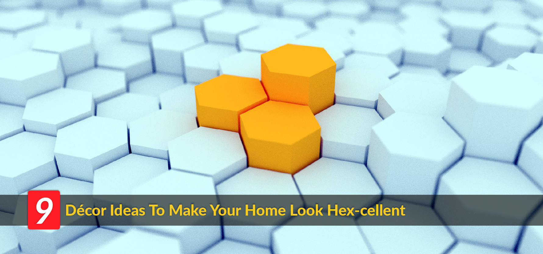 9 Décor Ideas To Make Your Home Look Hex-cellent