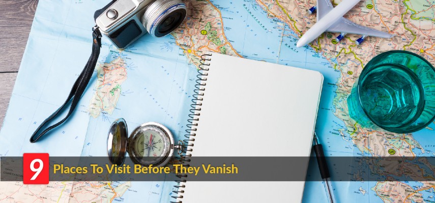 9 Places To Visit Before They Vanish